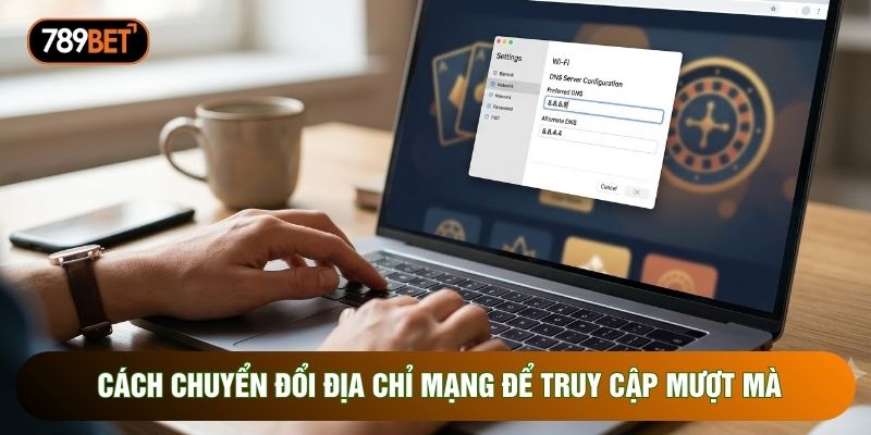 Cách chuyển đổi địa chỉ mạng để truy cập mượt mà