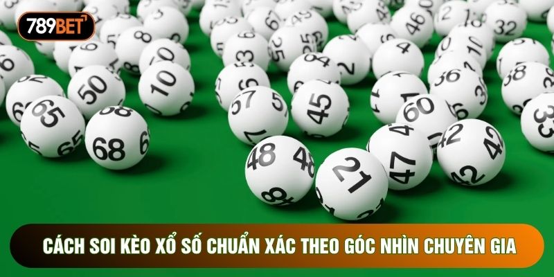 Cách Soi Kèo Xổ Số Chuẩn Xác Theo Góc Nhìn Chuyên Gia