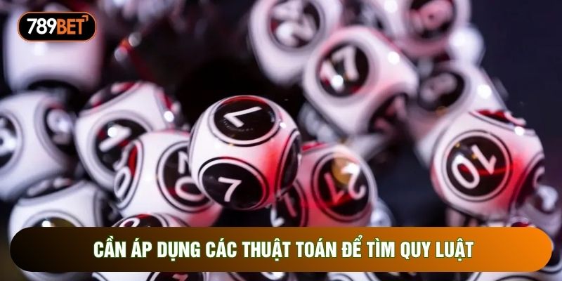 Cần áp dụng các thuật toán để tìm quy luật