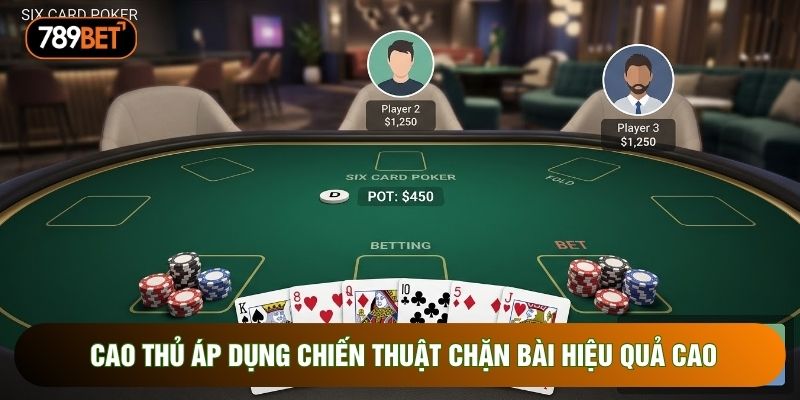 Cao thủ áp dụng chiến thuật chặn bài hiệu quả cao