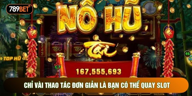 Chỉ vài thao tác đơn giản là bạn có thể quay slot Chỉ vài thao tác đơn giản là bạn có thể quay slot