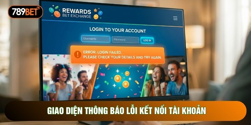 Giao diện thông báo lỗi kết nối tài khoản