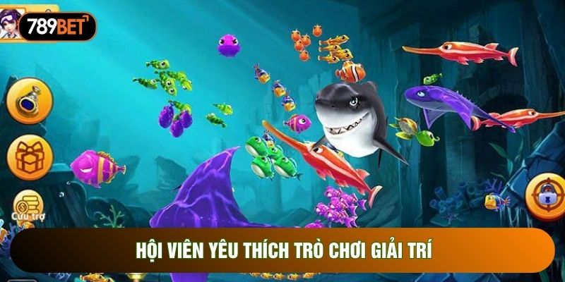 Hội viên yêu thích trò chơi giải trí