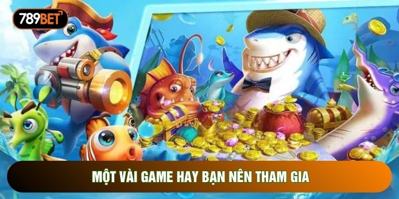 Một vài game hay bạn nên tham gia