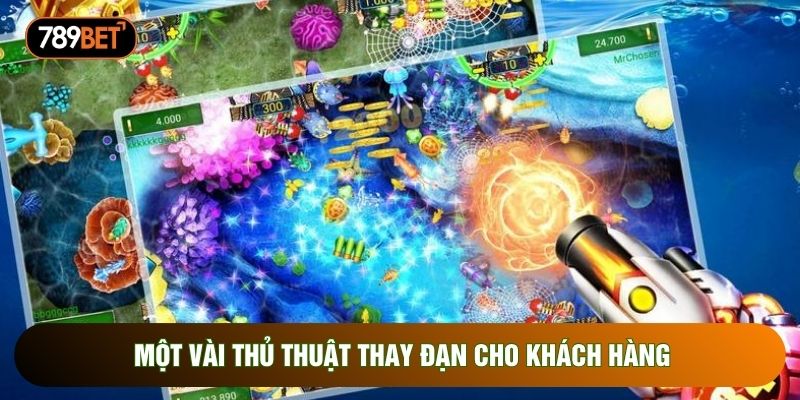 Một vài thủ thuật thay đạn cho khách hàng