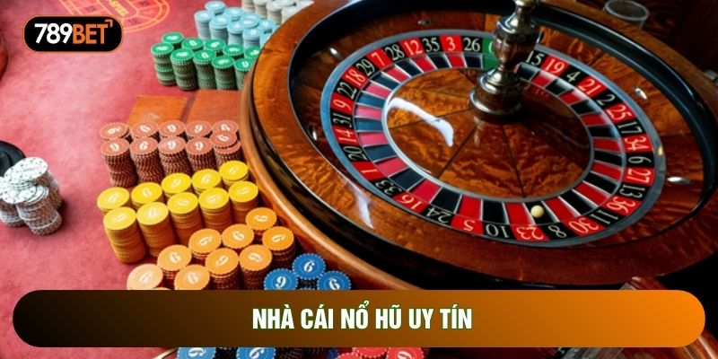 Nhà Cái Nổ Hũ Uy Tín: Cẩm Nang Săn Thưởng Cho Cược Thủ