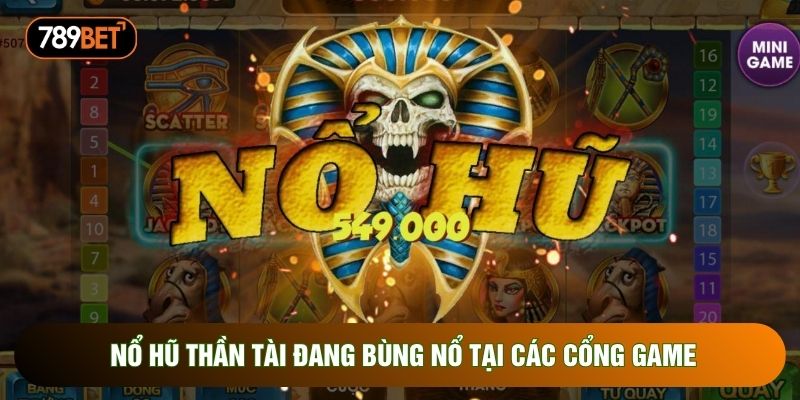 Nổ hũ thần tài đang bùng nổ tại các cổng game Nổ hũ thần tài đang bùng nổ tại các cổng game