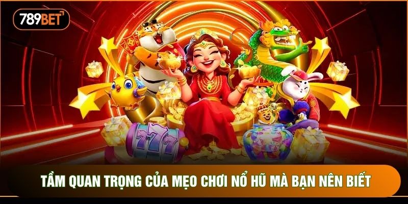 Tầm quan trọng của mẹo chơi nổ hũ mà bạn nên biết