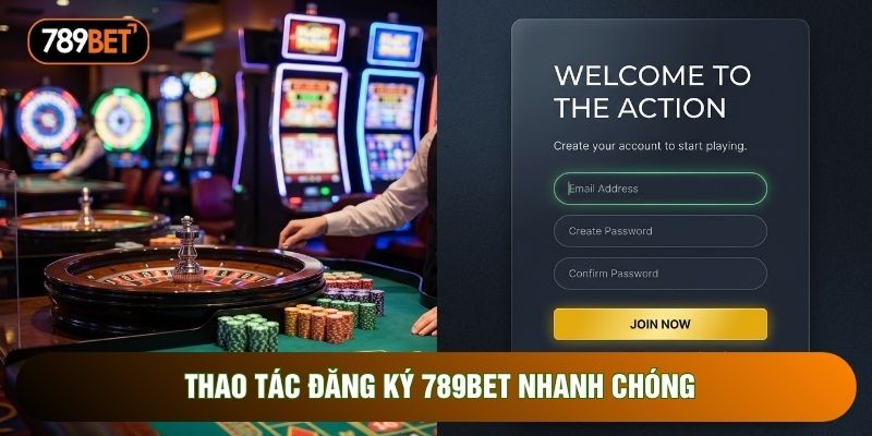 Thao tác đăng ký 789bet nhanh chóng